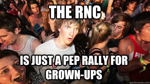 the rnc is just a pep rally for grownups - Sudden Clarity Clarence