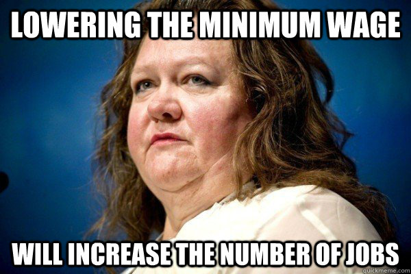 lowering the minimum wage will increase the number of jobs - Spiteful Billionaire