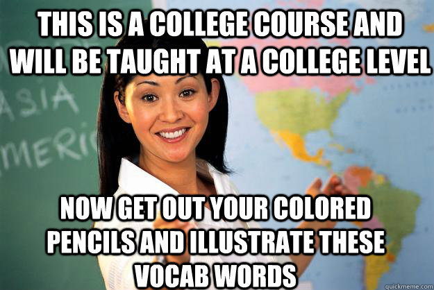 this is a college course and will be taught at a college lev - Unhelpful High School Teacher