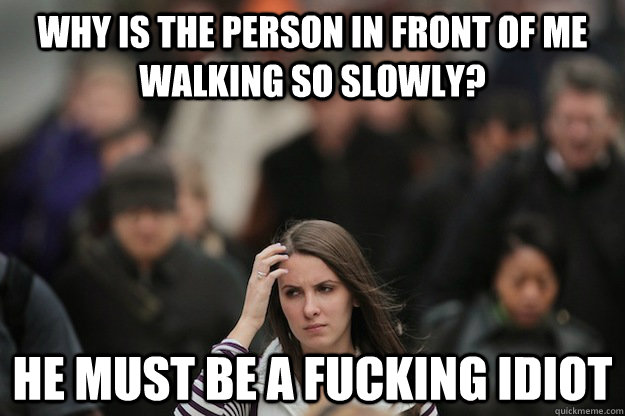 why is the person in front of me walking so slowly he must - New Yorker Logic