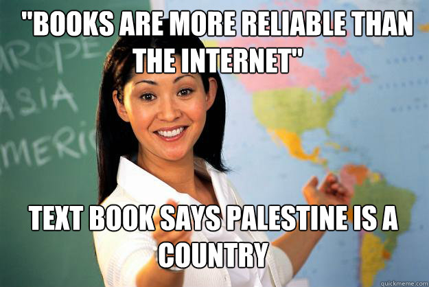books are more reliable than the internet text book says p - Unhelpful High School Teacher