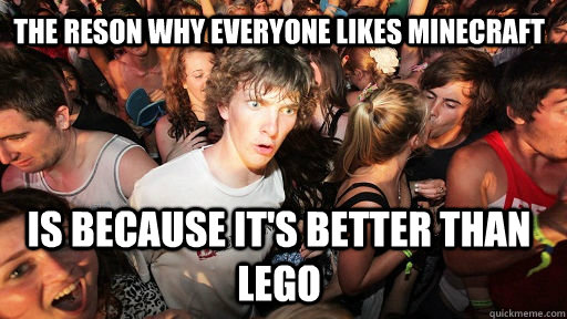 the reson why everyone likes minecraft is because its bette - Sudden Clarity Clarence