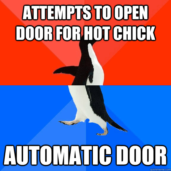 attempts to open door for hot chick automatic door - Socially Awesome Awkward Penguin