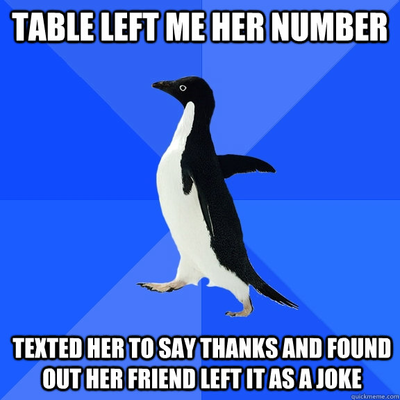 table left me her number texted her to say thanks and found - Socially Awkward Penguin