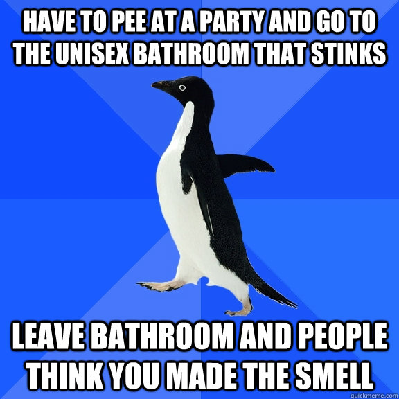 have to pee at a party and go to the unisex bathroom that st - Socially Awkward Penguin