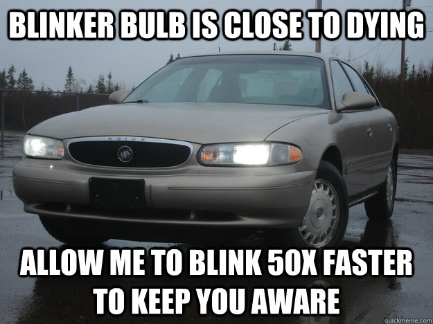 blinker bulb is close to dying allow me to blink 50x faster - Scumbag Car