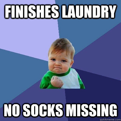 finishes laundry no socks missing - Success Kid