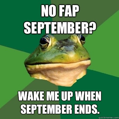 No Fap September Wake me up when September ends - Foul Bachelor Frog