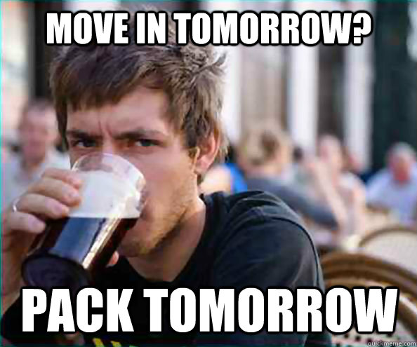 move in tomorrow pack tomorrow - Lazy College Senior