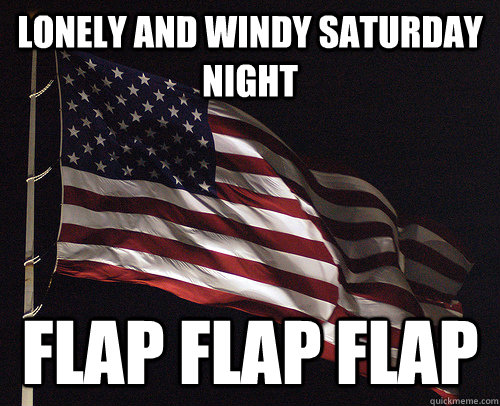 lonely and windy saturday night flap flap flap - Mr. Flag