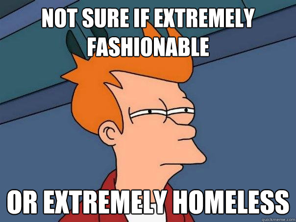not sure if extremely fashionable or extremely homeless - Futurama Fry