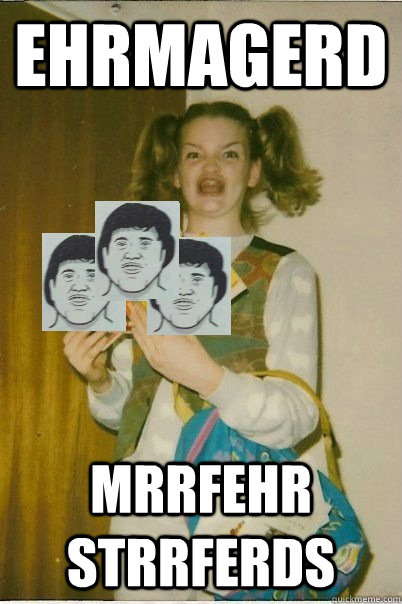 ehrmagerd mrrfehr strrferds -
