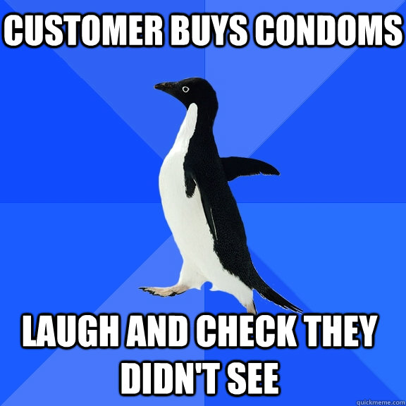 customer buys condoms laugh and check they didnt see - Socially Awkward Penguin