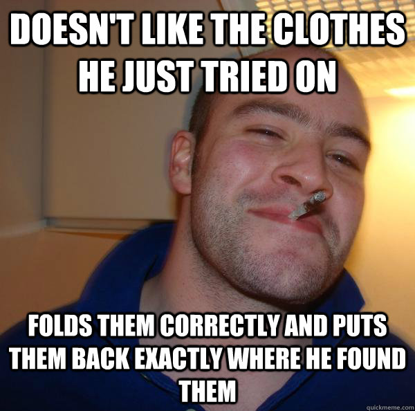 doesnt like the clothes he just tried on folds them correct - Good Guy Greg