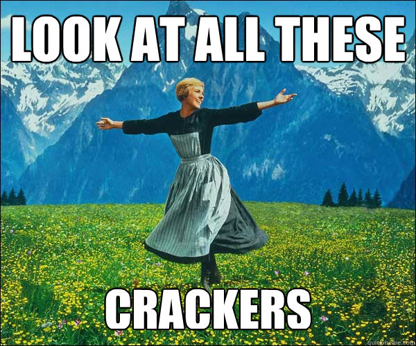 look at all these crackers - Sound of Music