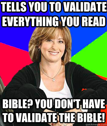 tells you to validate everything you read bible you dont h - Sheltering Suburban Mom