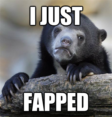 i just fapped - Confession Bear