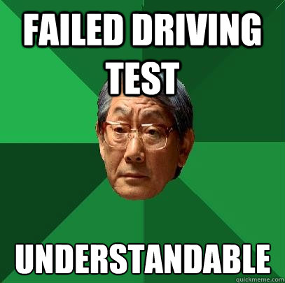 failed driving test understandable - High Expectations Asian Father