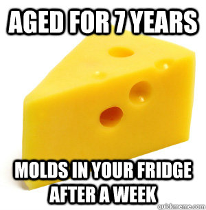 aged for 7 years molds in your fridge after a week -
