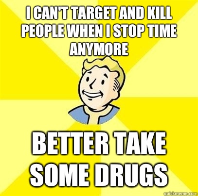 I cant target and kill people when I stop time anymore Bette - Fallout 3