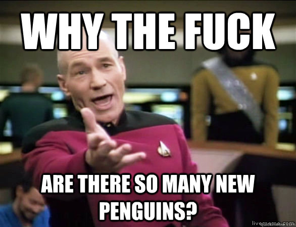 why the fuck are there so many new penguins - Annoyed Picard HD