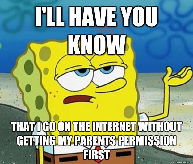 Ill have you know I go to bed 30 minutes after my mom tells - Tough Spongebob