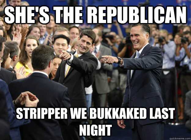 shes the republican stripper we bukkaked last night -