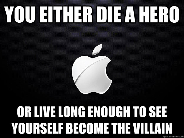 you either die a hero or live long enough to see yourself be -