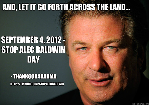 and let it go forth across the land september 4 2012 - Stop Alec Baldwin