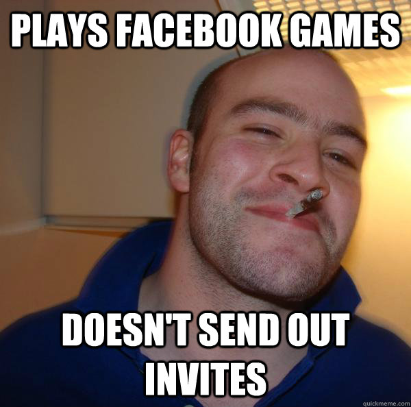 plays facebook games doesnt send out invites - Good Guy Greg