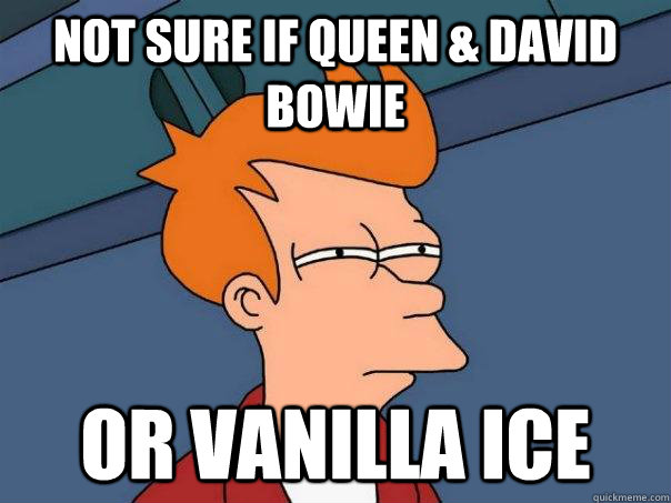 not sure if queen david bowie or vanilla ice - Futurama Fry