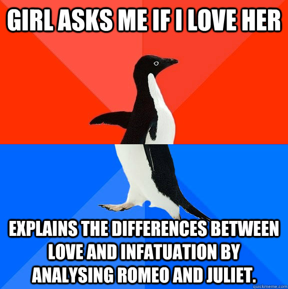 girl asks me if i love her explains the differences between - Socially Awesome Awkward Penguin