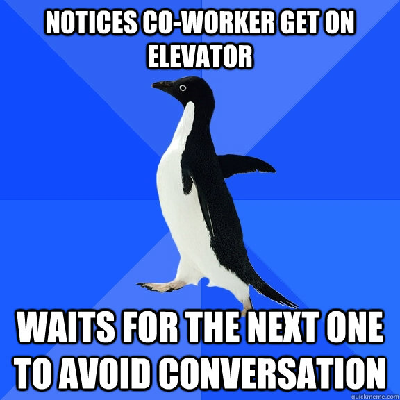 notices coworker get on elevator waits for the next one to - Socially Awkward Penguin