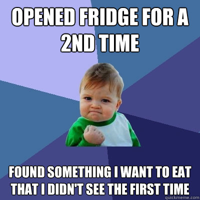 opened fridge for a 2nd time found something i want to eat t - Success Kid
