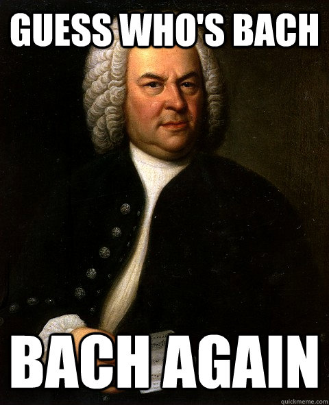 guess whos bach bach again - Bach