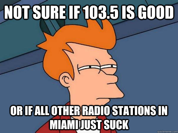 not sure if 1035 is good or if all other radio stations in - Futurama Fry
