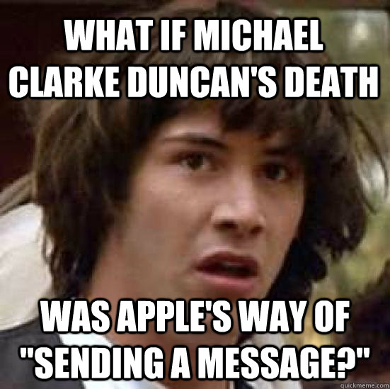 what if michael clarke duncans death was apples way of se - conspiracy keanu