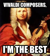 vivaldi composers im the best -