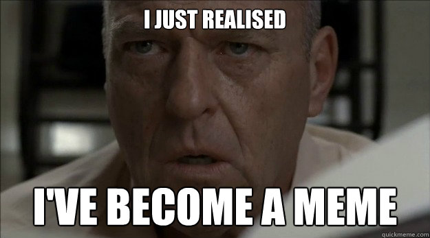 i just realised ive become a meme - Hanks realisation meme
