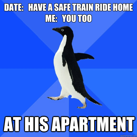 date have a safe train ride home me you too at his apa - Socially Awkward Penguin