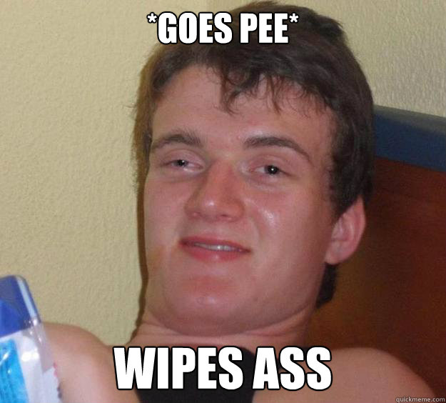 goes pee wipes ass - 10 Guy