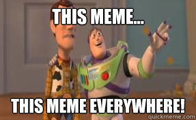 this meme this meme everywhere - x x everywhere