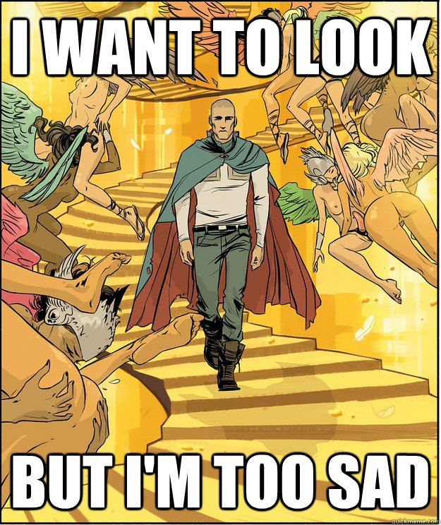 i want to look but im too sad -