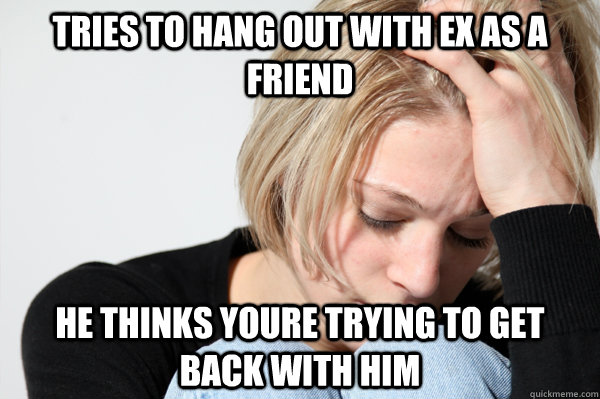 tries to hang out with ex as a friend he thinks youre trying - Misunderstood Girlfriend