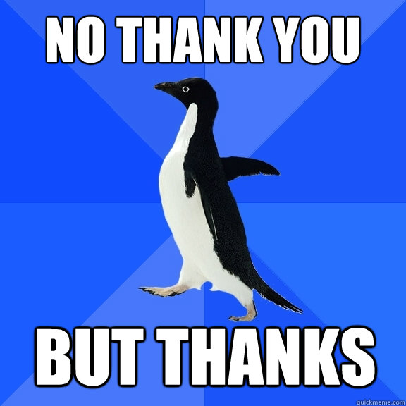 no thank you but thanks - Socially Awkward Penguin