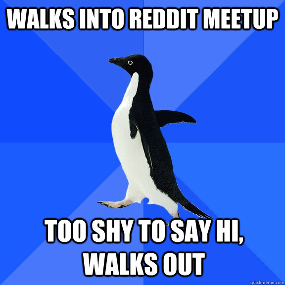 walks into reddit meetup too shy to say hi walks out - Socially Awkward Penguin