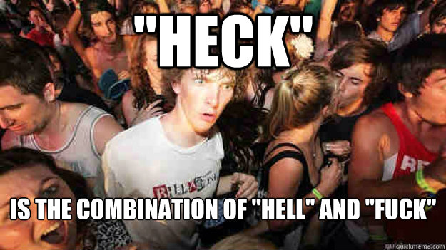 heck is the combination of hell and fuck - Sudden Clarity Clarence