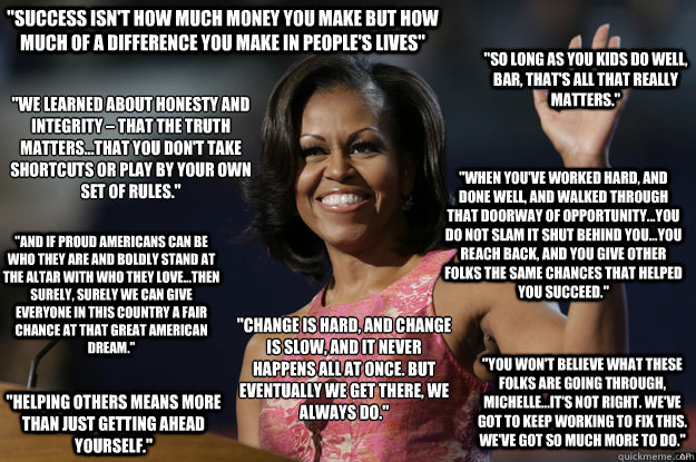success isnt how much money you make but how much of a dif - Michelle Obamas Speech