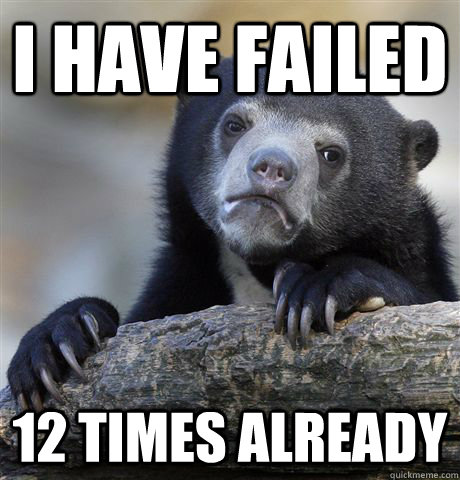 i have failed 12 times already - Confession Bear