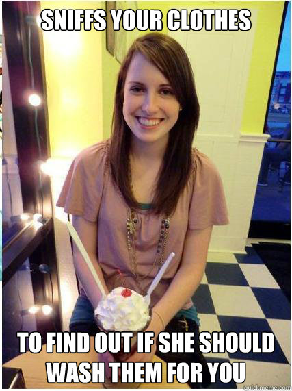 sniffs your clothes to find out if she should wash them for -